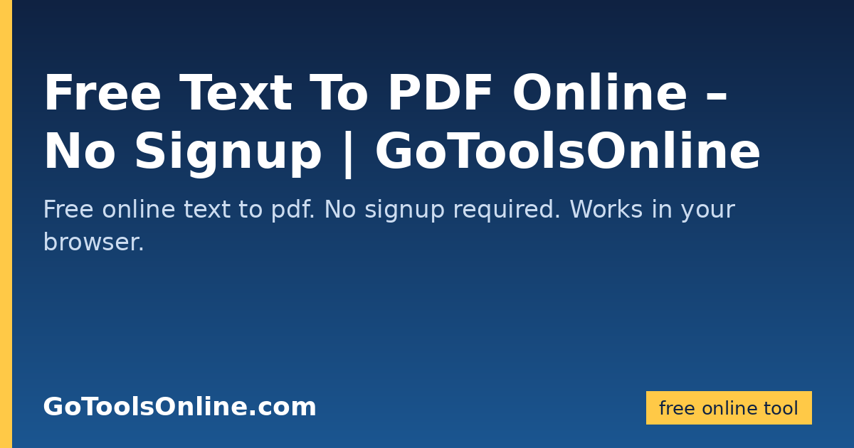 Free Text To PDF Online – No Signup | GoToolsOnline